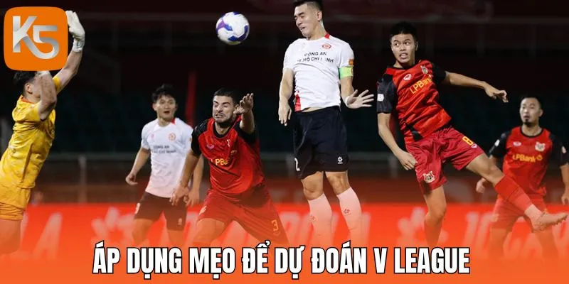 Áp dụng mẹo để dự đoán V League